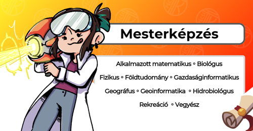 Mesterképzések (MSc): alkalmazott matematikus, biológus, fizikus, földtudomány, gazdaságinformatikus, geográfus, geoinformatika, hidrobiológus, rekreáció, vegyész